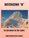 Destination "B": An Adventure In The Andes Destination "B": An Adventure In The Andes