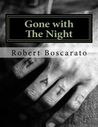 Gone with The Night by Robert Boscarato Gone with The Night by Robert Boscarato