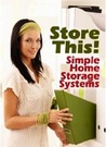 Store This! Simple Home Storage Systems & House Organization ... by Colette Leigh