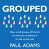 Grouped: How Small Groups of Friends Are the Key to Influence on the Social Web