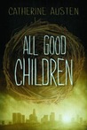 All Good Children by Catherine Austen