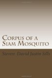 Corpus of a Siam Mosquito by Steven David Justin Sills Corpus of a Siam Mosquito by Steven David Justin Sills