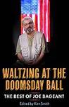 Waltzing at the Doomsday Ball: The Best of Joe Bageant Waltzing at the Doomsday Ball: The Best of Joe Bageant