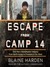 Escape from Camp 14: One Man's Remarkable Odyssey from North Korea to Freedom in the West (Audiobook)