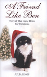 A Friend Like Ben: the Cat That Came Home for Christmas.