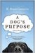 A Dog's Purpose (A Dog's Purpose, #1)