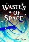 Wastes of Space (Wastes Series, #1)