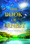 The Book of Ernest by Ernest Clement The Book of Ernest by Ernest Clement