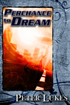 Perchance to Dream by Peter Lukes Perchance to Dream by Peter Lukes