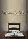 My Scripture Journal: Fearing the Lord My Scripture Journal: Fearing the Lord