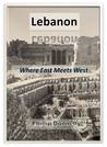 Lebanon--Where East Meets West Lebanon--Where East Meets West