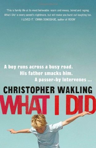 What I Did by Christopher Wakling What I Did by Christopher Wakling