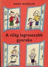 A világ legrosszabb gyereke by Katalin Nagy