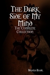 The Dark Side of My Mind - The Complete Collection by Briana Blair The Dark Side of My Mind - The Complete Collection by Briana Blair
