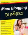 Mom Blogging For Dummies (For Dummies (Computer/Tech))