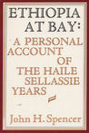 Ethiopia At Bay: A Personal Account Of The Haile Sellassie Years