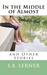 In the Middle of Almost and Other Stories (Paperback)