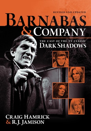 Barnabas & Company:  The Cast of the TV Classic Dark Shadows (Updated/Revised)