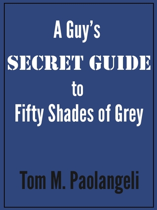 A Guy's Secret Guide to Fifty Shades of Grey