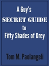 A Guy's Secret Guide to Fifty Shades of Grey