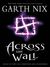 Across the Wall: Tales of the Old Kingdom and Elsewhere (Abhorsen #3.5)
