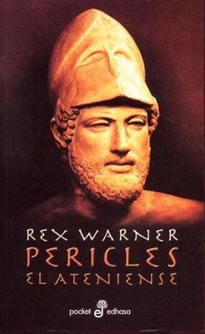 Pericles, el ateniense Rex Warner Pericles, el ateniense Rex Warner