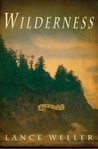 Wilderness by Lance Weller Wilderness by Lance Weller