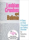 Lesbian Crushes and Bulimia by Natasha Holme Lesbian Crushes and Bulimia by Natasha Holme