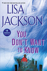 You Don't Want To Know by Lisa Jackson You Don't Want To Know by Lisa Jackson