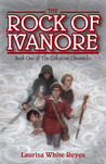 The Rock of Ivanore by Laurisa White Reyes