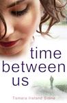 Time Between Us by Tamara Ireland Stone