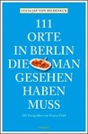 111 Orte in Berlin die man gesehen haben muss