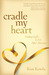 Cradle My Heart: Finding God's Love After Abortion