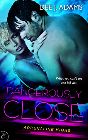 Dangerously Close by Dee J. Adams Dangerously Close by Dee J. Adams