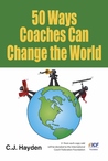 50 Ways Coaches Can Change the World 50 Ways Coaches Can Change the World