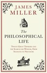 The Philosophical Life: Twelve Great Thinkers and the Search for Wisdom, From Socrates to Nietzsche