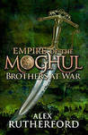 Brothers At War (Empire of the Moghul, #2) Brothers At War (Empire of the Moghul, #2)