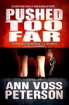 Pushed Too Far by Ann Voss Peterson Pushed Too Far by Ann Voss Peterson