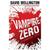 Vampire Zero. David Wellington (Paperback)