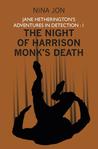 The Night of Harrison Monk's Death (Jane Hetherington's Adventures in Detection: 1) The Night of Harrison Monk's Death (Jane Hetherington's Adventures in Detection: 1)
