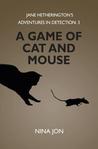 A Game of Cat and Mouse (Jane Hetherington's Adventures in Detection:3) A Game of Cat and Mouse (Jane Hetherington's Adventures in Detection:3)