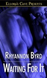 Waiting for It by Rhyannon Byrd Waiting for It by Rhyannon Byrd