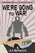 We're Going to War!