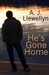 He's Gone Home by A.J. Llewellyn He's Gone Home by A.J. Llewellyn