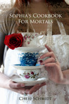 Sophia's Cookbook for Mortals Sophia's Cookbook for Mortals