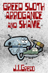 Greed Sloth Arrogance and Shame