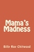 Mama's Madness by Billy Ray Chitwood Mama's Madness by Billy Ray Chitwood