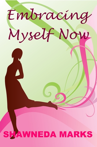 Embracing Myself Now by Shawneda Marks Embracing Myself Now by Shawneda Marks