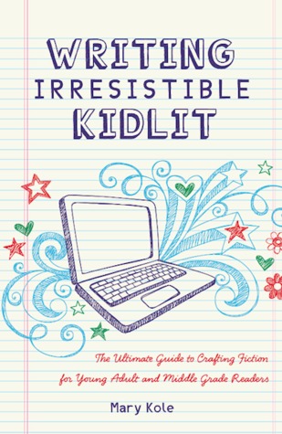 Writing Irresistible KidLit:The Ultimate Guide to Crafting Fiction for Young Adult and Middle Grade Readers