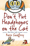Don't Put Headphones on the Cat and Other Life Lessons